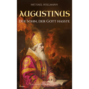 Augustinus: Der Sohn, der Gott hasste